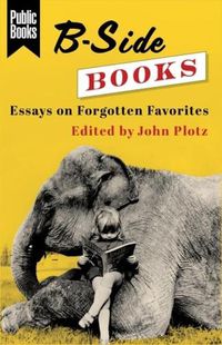 Cover image for B-Side Books: Essays on Forgotten Favorites