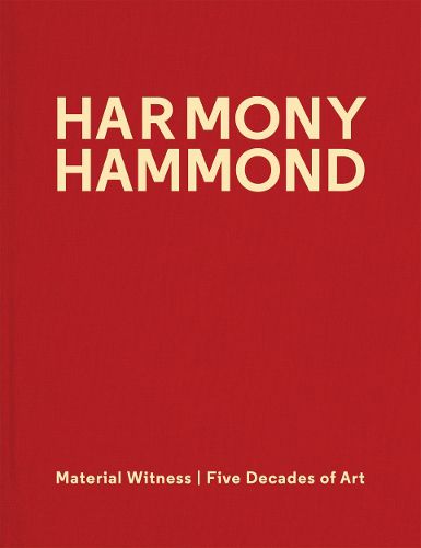 Harmony Hammond: Material Witness Five Decades of Art