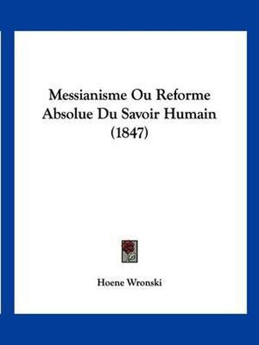 Cover image for Messianisme Ou Reforme Absolue Du Savoir Humain (1847)