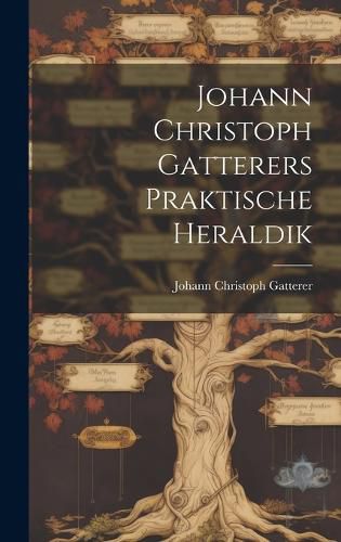 Cover image for Johann Christoph Gatterers Praktische Heraldik