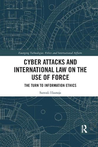 Cover image for Cyber Attacks and International Law on the Use of Force: The Turn to Information Ethics