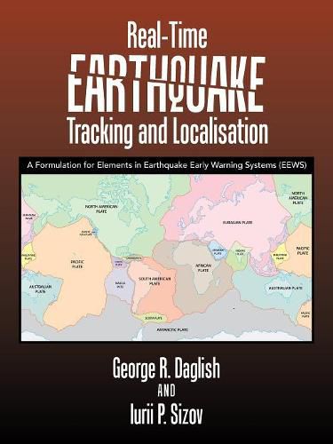 Cover image for Real-Time Earthquake Tracking and Localisation: A Formulation for Elements in Earthquake Early Warning Systems (Eews)