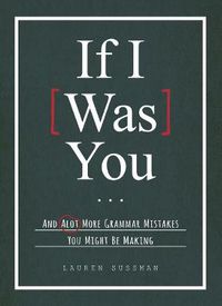 Cover image for If I Was You...: And Alot More Grammar Mistakes You Might Be Making