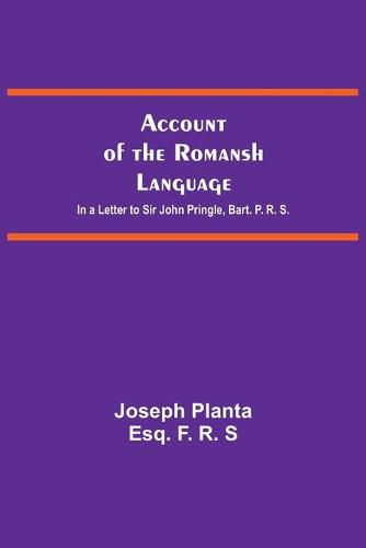 Cover image for Account Of The Romansh Language; In A Letter To Sir John Pringle, Bart. P. R. S.