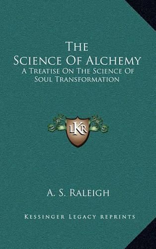 The Science of Alchemy: A Treatise on the Science of Soul Transformation