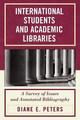 Cover image for International Students and Academic Libraries: A Survey of Issues and Annotated Bibliography