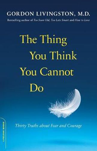 Cover image for The Thing You Think You Cannot Do: Thirty Truths about Fear and Courage