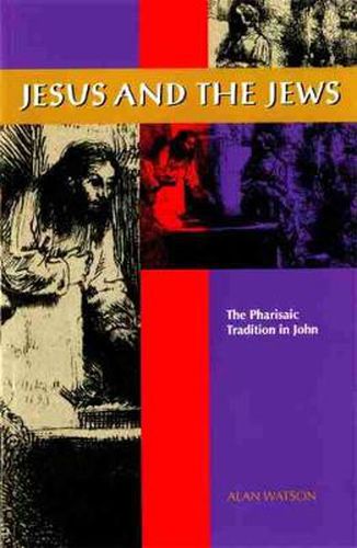 Cover image for Jesus and the Jews: The Pharisaic Tradition in John