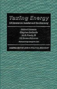 Cover image for Taxing Energy: Oil Severance Taxation and the Economy