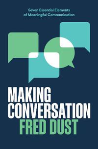 Cover image for Making Conversation: Seven Essential Elements of Meaningful Communication