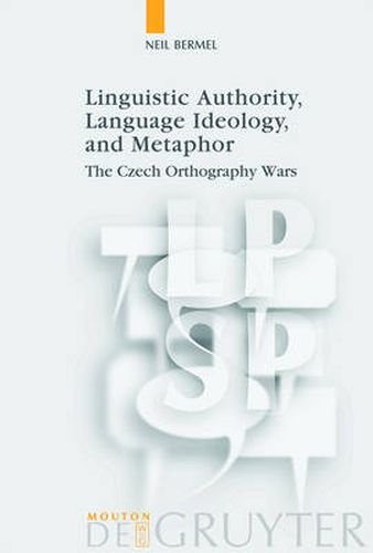 Cover image for Linguistic Authority, Language Ideology, and Metaphor: The Czech Orthography Wars