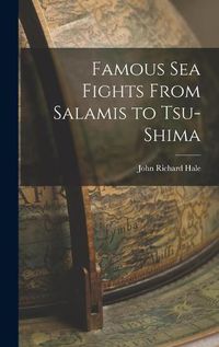 Cover image for Famous Sea Fights From Salamis to Tsu-shima