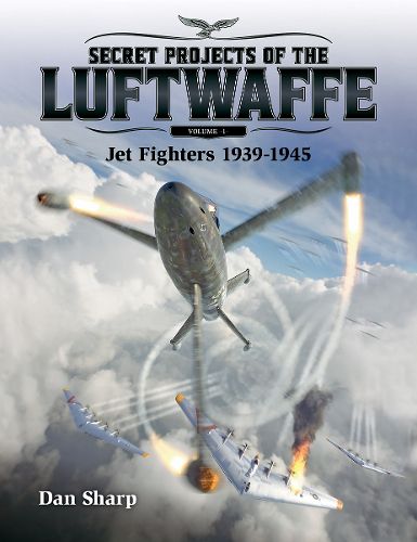 Cover image for Secret Projects of the Luftwaffe - Vol 1: Jet Fighters 1939 -1945