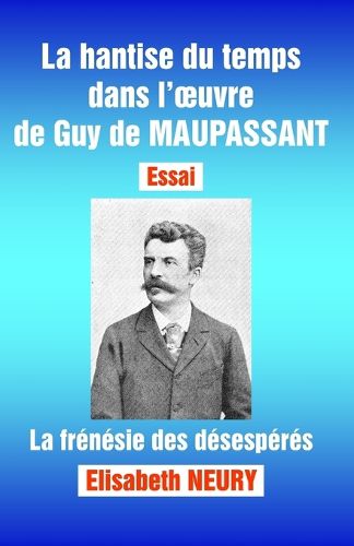 Cover image for La hantise du temps dans l'oeuvre de Guy de MAUPASSANT - Essai