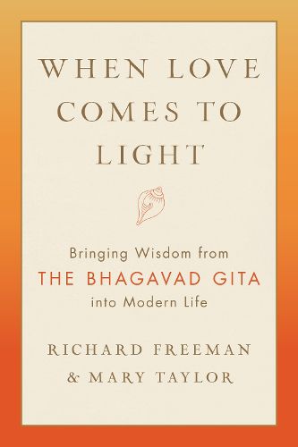 Cover image for When Love Comes to Light: Bringing Wisdom from the Bhagavad Gita to Modern Life