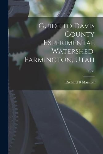 Cover image for Guide to Davis County Experimental Watershed, Farmington, Utah; 1953