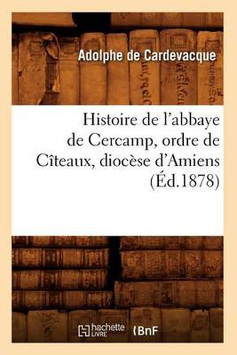 Histoire de l'Abbaye de Cercamp, Ordre de Citeaux, Diocese d'Amiens (Ed.1878)