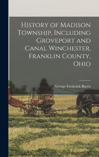 Cover image for History of Madison Township, Including Groveport and Canal Winchester, Franklin County, Ohio