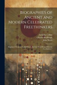 Cover image for Biographies of Ancient and Modern Celebrated Freethinkers