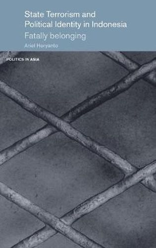 Cover image for State Terrorism and Political Identity in Indonesia: Fatally Belonging