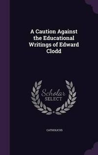 Cover image for A Caution Against the Educational Writings of Edward Clodd