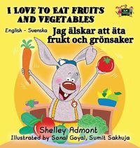 Cover image for I Love to Eat Fruits and Vegetables: English Swedish Bilingual Edition