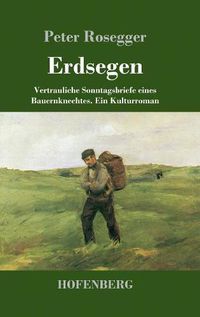 Cover image for Erdsegen: Vertrauliche Sonntagsbriefe eines Bauernknechtes Ein Kulturroman