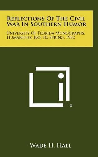 Cover image for Reflections of the Civil War in Southern Humor: University of Florida Monographs, Humanities, No. 10, Spring, 1962