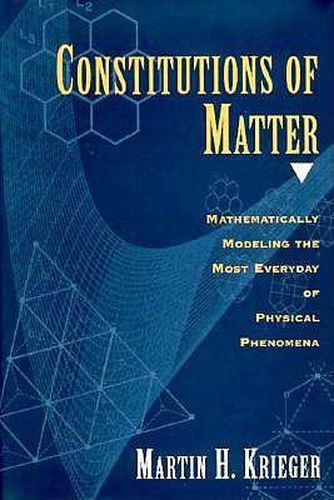 Cover image for Constitutions of Matter: Mathematically Modeling the Most Everyday of Physical Phenomena