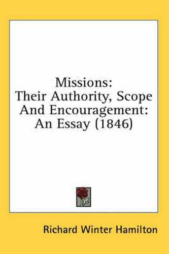 Cover image for Missions: Their Authority, Scope and Encouragement: An Essay (1846)