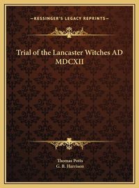 Cover image for Trial of the Lancaster Witches Ad MDCXII Trial of the Lancaster Witches Ad MDCXII