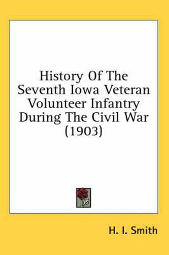 Cover image for History of the Seventh Iowa Veteran Volunteer Infantry During the Civil War (1903)
