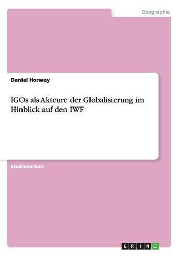 Cover image for IGOs als Akteure der Globalisierung im Hinblick auf den IWF