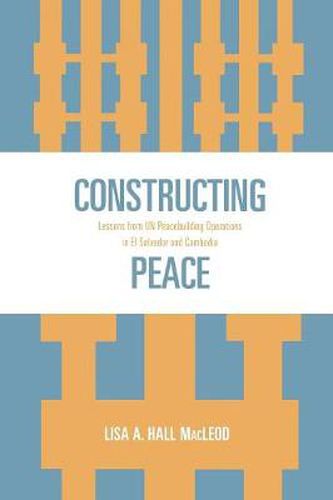Cover image for Constructing Peace: Lessons from UN Peacebuilding Operations in El Salvador and Cambodia