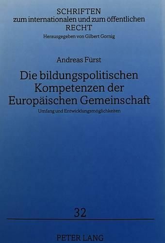 Cover image for Die Bildungspolitischen Kompetenzen Der Europaeischen Gemeinschaft: Umfang Und Entwicklungsmoeglichkeiten