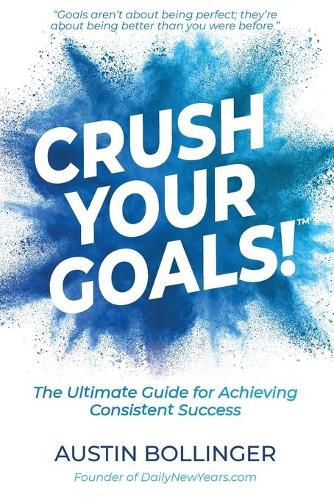 Cover image for Crush Your Goals!: The Ultimate Guide for Achieving Consistent Success