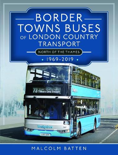 Cover image for Border Towns Buses of London Country Transport (North of the Thames) 1969-2019