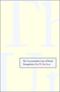 Cover image for The Unsustainable Costs of Partial Deregulation