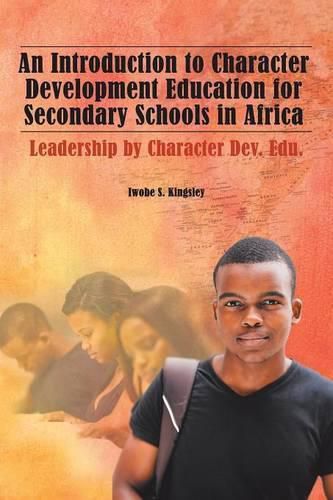 Cover image for An Introduction to Character Development Education for Secondary Schools in Africa: Leadership by Character Dev. Edu.