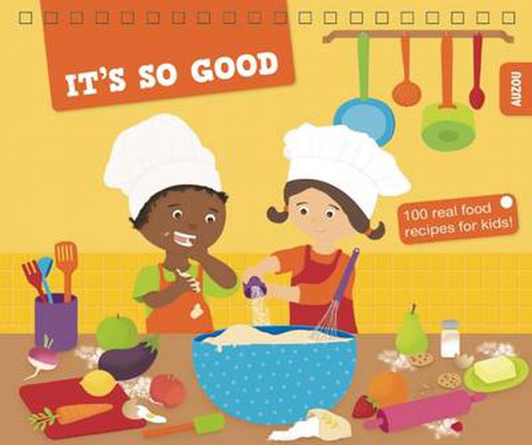 Cover image for It's So Good: 100 Real Food Recipes for Kids