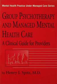 Cover image for Group Psychotherapy And Managed Mental Health Care: A Clinical Guide For Providers