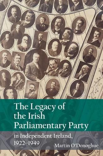 Cover image for The Legacy of the Irish Parliamentary Party in Independent Ireland, 1922-1949