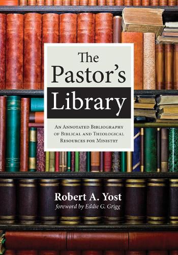 The Pastor's Library: An Annotated Bibliography of Biblical and Theological Resources for Ministry