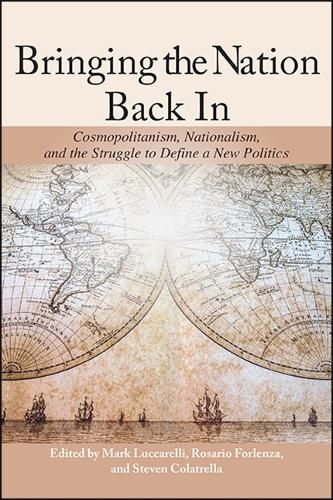 Cover image for Bringing the Nation Back In: Cosmopolitanism, Nationalism, and the Struggle to Define a New Politics