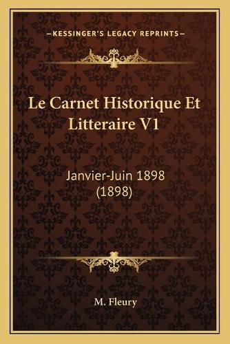 Le Carnet Historique Et Litteraire V1: Janvier-Juin 1898 (1898)