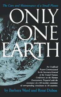 Cover image for Only One Earth: The Care and Maintenance of a Small Planet