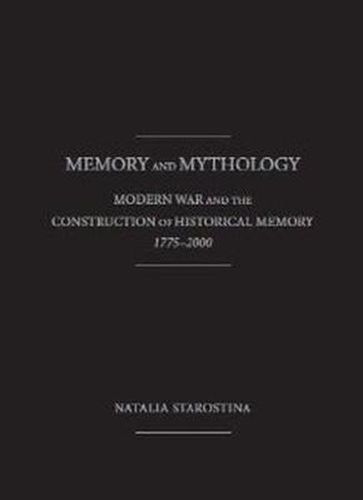 Cover image for Memory and Mythology: Modern War and the Construction of Historical Memory , 1775 - 2000