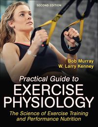 Cover image for Practical Guide to Exercise Physiology: The Science of Exercise Training and Performance Nutrition