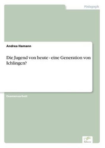 Cover image for Die Jugend von heute - eine Generation von Ichlingen?