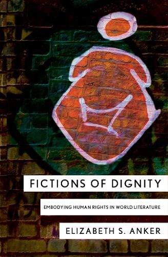 Cover image for Fictions of Dignity: Embodying Human Rights in World Literature